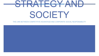 STRATEGY AND
SOCIETY
THE LINK BETWEEN COMPETITIVE ADVANTAGE AND CORPORATE SOCIAL RESPONSIBILITY

 