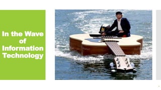 In the Wave
of
Information
Technology
4
 