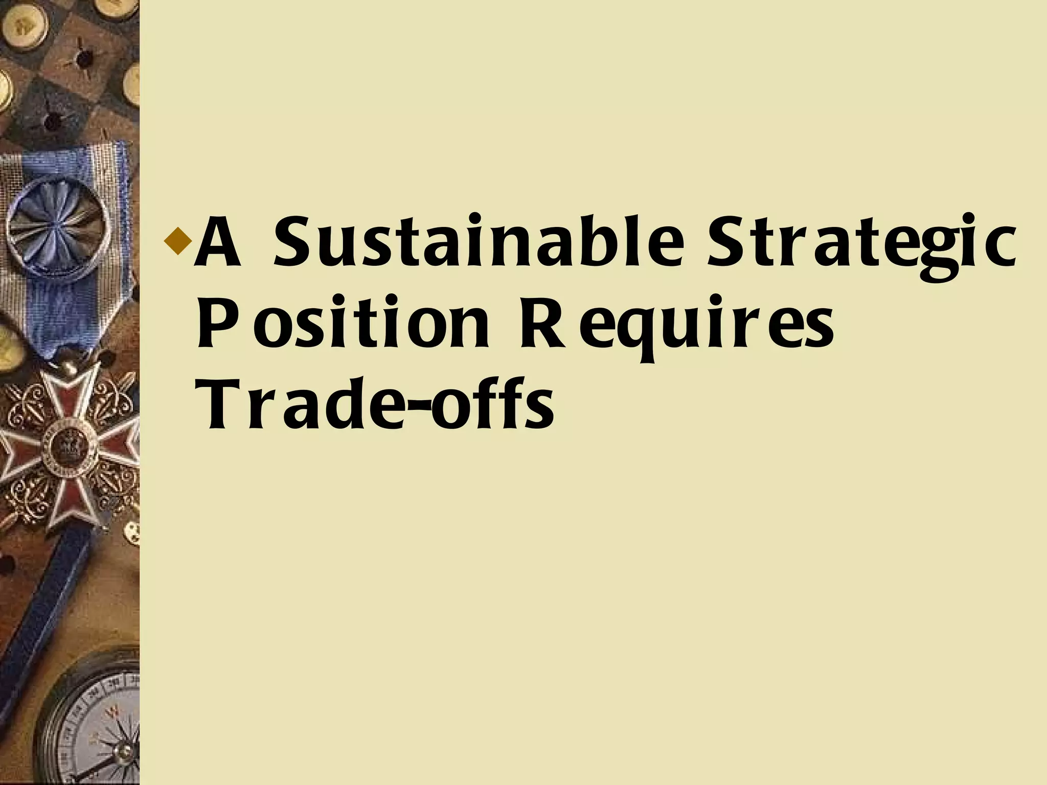 A Sustainable Strategic Position Requires Trade-offs 