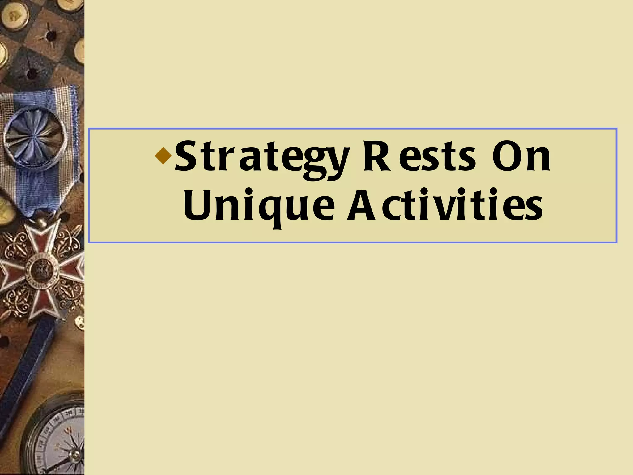 Strategy Rests On Unique Activities 