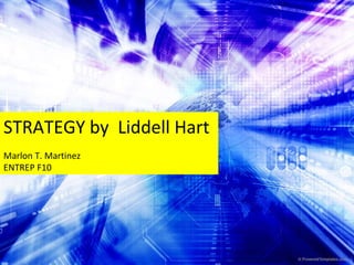 STRATEGY by  Liddell Hart Marlon T. Martinez ENTREP F10 