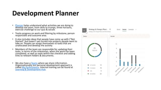 Development Planner
• Planner helps understand what activities we are doing to
develop the team, from skills to trumps, th...