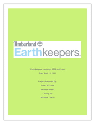 Earthkeepers campaign 2008 until now
Due: April 19, 2011
Project Prepared By:
Sarah Arrazola
Rachel Raddatz
Christy Sio
Michelle Tomao
 