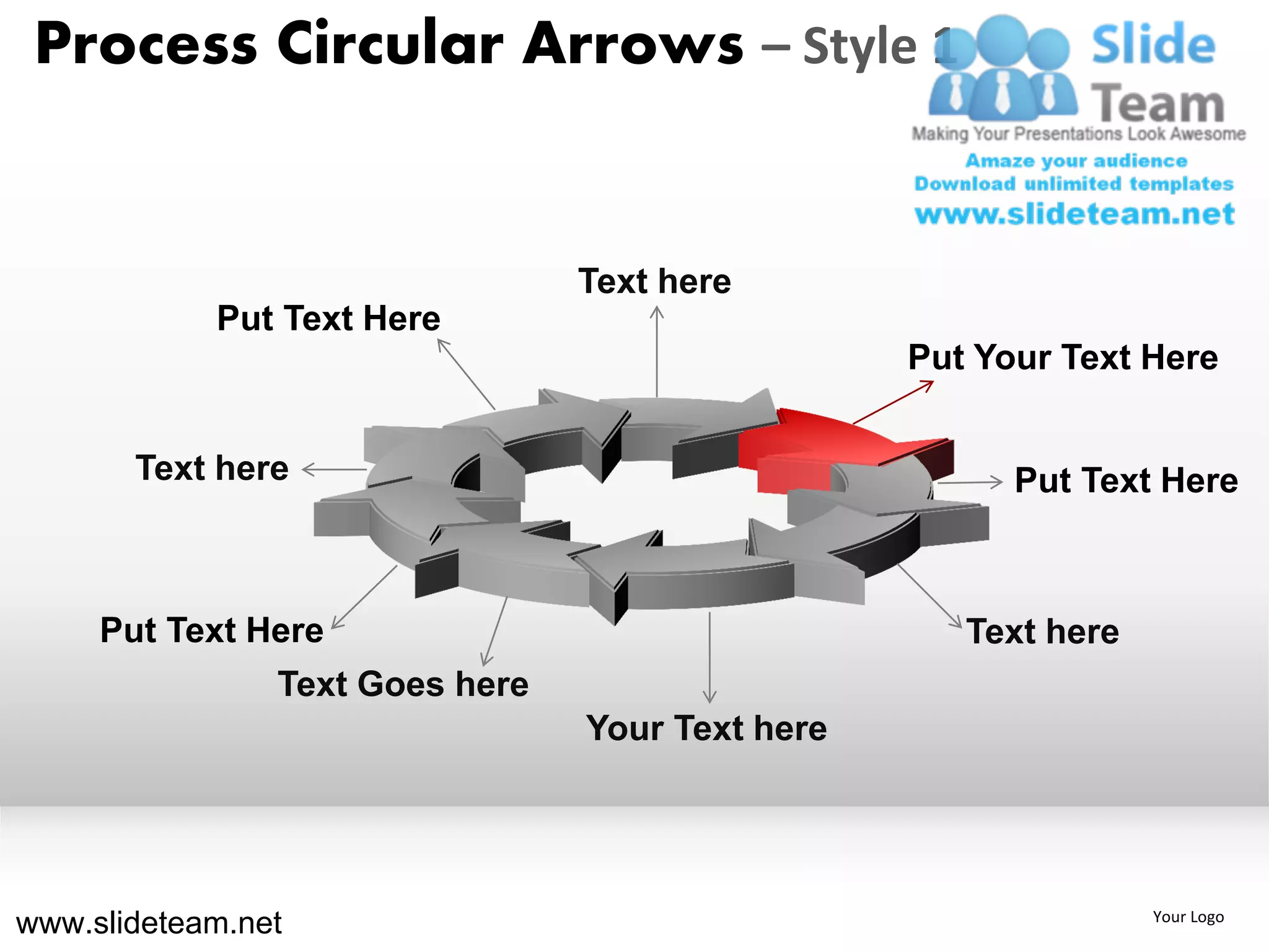 Process Circular Arrows – Style 1


                                 Text here
            Put Text Here
                                                  Put Your Text Here


       Text here                                        Put Text Here



     Put Text Here                                   Text here
                Text Goes here
                                 Your Text here




www.slideteam.net                                                Your Logo
 