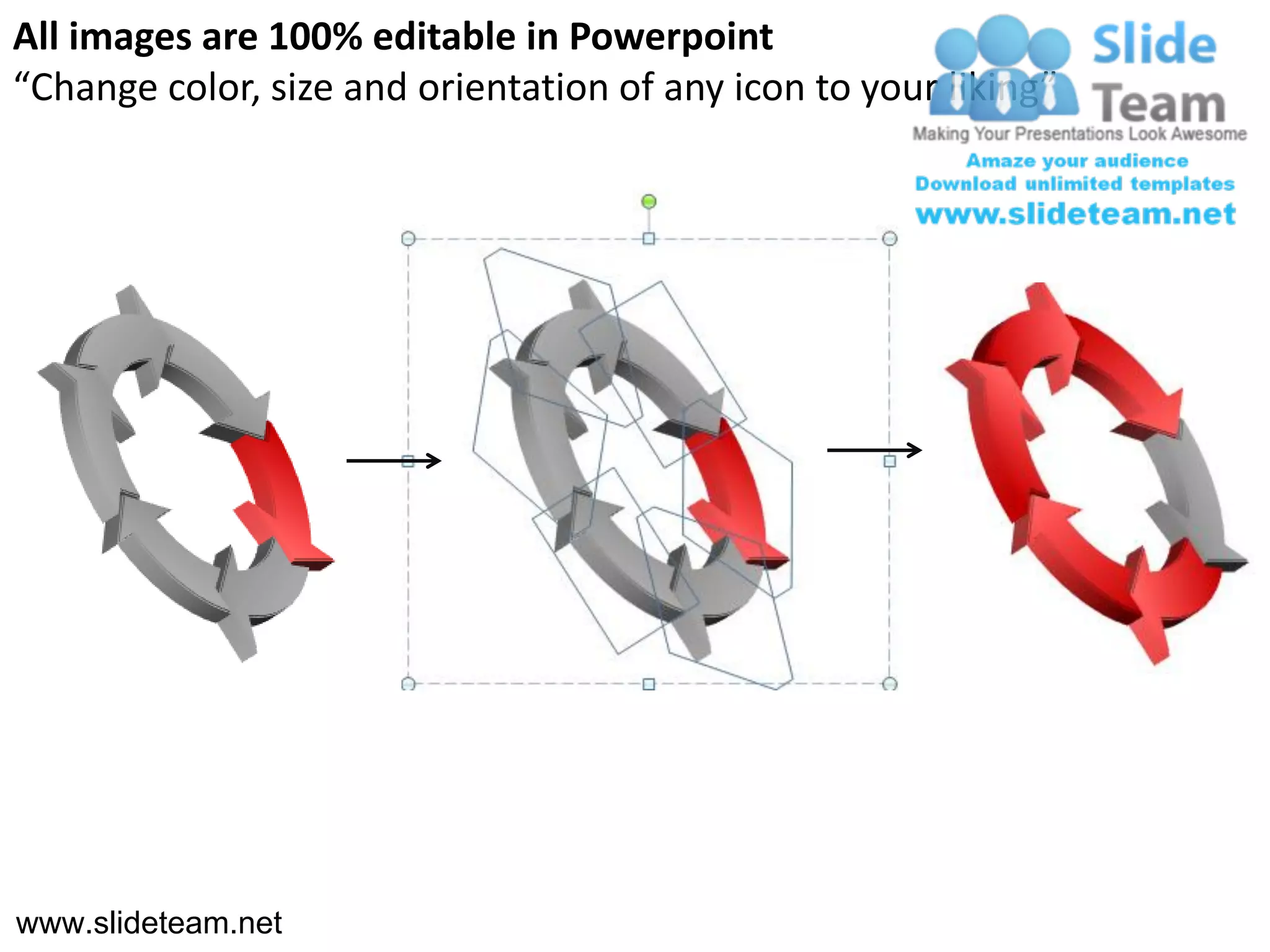All images are 100% editable in Powerpoint
“Change color, size and orientation of any icon to your liking”




www.slideteam.net
 