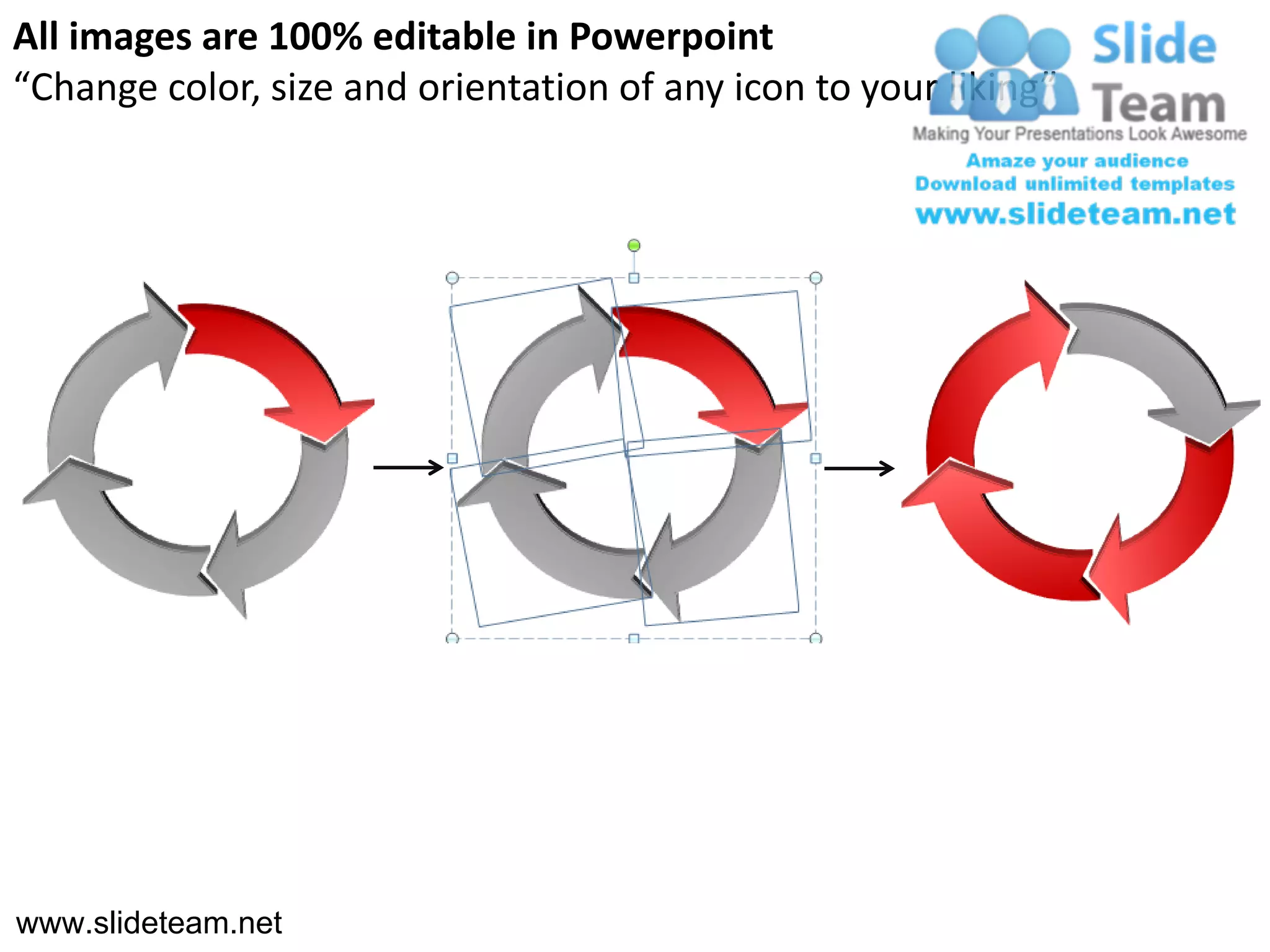 All images are 100% editable in Powerpoint
“Change color, size and orientation of any icon to your liking”




www.slideteam.net
 