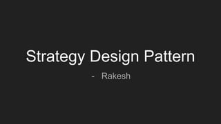 Strategy Design Pattern
- Rakesh
 