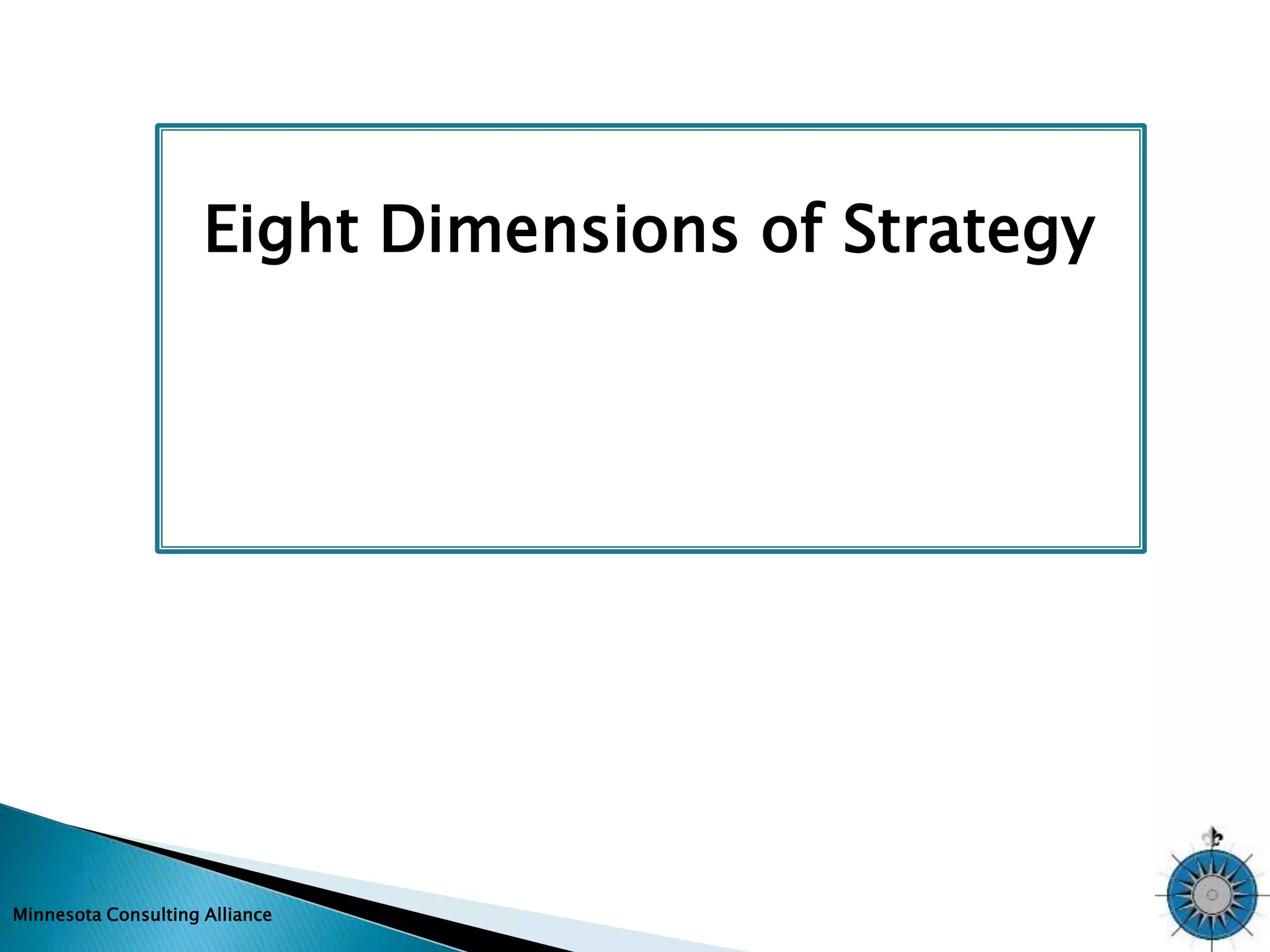 Eight Dimensions of Strategy 
Minnesota Consulting Alliance 
 