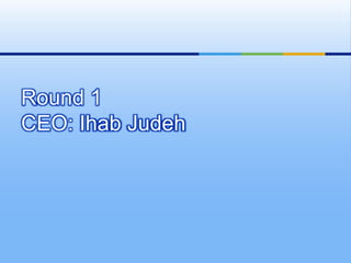 Round 1
CEO: Ihab Judeh
 