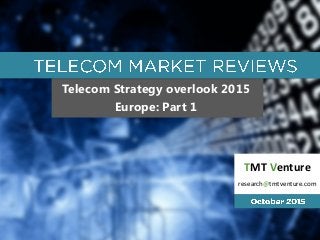 Telecom Strategy overlook 2015
Europe: Part 1
TMT Venture
research@tmtventure.com
 