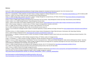 Reference
Aremu, M. A. (2003). Enhancing organizational performance through strategic management: Conceptual and theoretical approach. Ilorin, NG: University of Ilorin.
http://www.unilorin.edu.ng/publications/maaremu/Ehancing-Organizational-Performance-through-Strategic-Manag.htm
Bettis, R. A., A. Gambardella, C. Helfat, & Mitchell, W. (2014). Theory in strategic management. Strategic Management Journal, June 25. Http://www.wileyonlinelibrary.com DOI:10.1002/smj.2308
Buchanan, L. (2005). From Cheap to WOW, Case Study, Thunderbird School of Global Management.
Chelte, A. F. (2005). Strategy review, evaluation and control. In David, F. Strategic Management: Concepts & Cases, 10th Edition. Retrieved from https://www.slideshare.net/opaprb/strategy-
review-evaluation-and-control-9301642?next_slideshow=1 16/5/17
Chung, K.; Freeze, K. (2008). Design Strategy at Samsung Electronics: Becoming a Top-Tier Company. Design Management Institute Case Study. Harvard Business School Publishing.
Chung, K.; Hardy, T.; So, S. (2000). Strategic Realization. Design Management Journal, Winter.
Clayton, J. (2016). The five stages of the strategic management process. Houston Chronicle. http://smallbusiness.cohn.com/five-stages-strategic-mamngement-process.18785.html
David, F. (2011). Strategic management: concepts & cases, 13th Edition. Chapter 9, Strategy Review, Evaluation, and Control.
David, F. R. (2008). Concepts of strategic management. (6th Edition). Upper Saddle River, NJ: Prince-Hall
Duan. M. (2007). Getting jump on good ideas. Silicon Valley / San Jose Business Journal, January 12.
Duignan, P. (n.d). Introduction to Strategic Evaluation: Section on Evaluation Approaches, Purposes, Methods and Designs. Retrieved from www.strategicevaluation.info/se/documents/104f.html
16/5/17
Faccarella, G. & Kurz, H. D. (2016). Handbook on the History of Economic Analysis Volume III Developments in Major Fields of Economic. Northampton, MA: Edward Elgar Publishing
Gomes, S. (2010). Strategic management process. https://xisspm.files.wordpress.com/2010/10/sm-chapter-2.pd
Guerras-Martin, L. A., Madhok, A. & Montoro-Sachez, A. (2014). The evolution of strategic management research: Recent trends and current directions. BRQ Business Research Quarterly, 17(2),
April-June, 69-76
Hill, C. W., Jones, G. R. & Schilling, M. A. (2015). Strategic management theory. (11th Edition). London, UK: Cengage Learning
Hunger, J. D. & Wheelen, T. L. (1997). Essentials of strategic management. HR Folks International. Retrieved from http://www.hrfolk.com
Krishnan, R.; Kumar, K. (2005). Capturing Value in Global Markets: The Case of Samsung Electronics. SCMS Journal of Indian Management. Indian Institute of Management, October - December.
Ologbo, A. C., O. S. Oluwatosin, & Okyere-Kwakye, E. (2012). Strategic management theories and linkage with firm competitive advantage from the human resource-based view. International
Journal of Research in Management and Technology, 2(4), August, 366-376
Parnell, J. A. (2005). Strategic philosophy and management level. Management Decision, 3(2), 157-170. Retrieved from http://www.emeraldinsight.com/0025.1747.htm
Tse, E. (2010). The China strategy: Harnessing the power of the world’s fastest growing economy. New York, NY: Basic Books
Vasile, T. & Iancu, A. (2009). A model of the strategic management process.
Vatchkova, E. (2012). Contents historical development of strategy: Strategic management. Retrieved from http://www.iuc.edu.eu./group/mba_learning/2012STRATMAN/EV-L1-introduction.pdf
Yousuf, M. (2016). The nature of strategic management Chapter I, What is strategic management. Academia.
https://www.academia.edu/6349510/THE_NATURE_OF_STRATEGIC_MANAGEMENT_I_WHAT_IS_STRATEGIC_MANAGEMENT
http://www.google.com.ng/hpinfo/globalcitizenship/08bcreport/pdf/hp_fy06_gcr.pdf
https://www.google.com.ng/search?q=STRATEGY+EVALUATION,+REVIEW+AND+REDESIGN
 