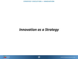 ©1997-2017 Balanced Scorecard Institute.
ST R AT EGY E XEC UT I O N + I N N OVAT I O N
Innovation as a Strategy
 