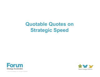 Quotable Quotes on
                                         Strategic Speed




© 2010 IIR Holdings, Ltd. All Rights Reserved.
 