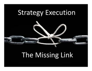 Strategy Execution
The Missing Link
 