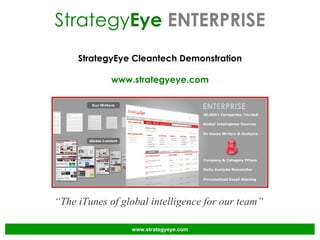 Strategy Eye  ENTERPRISE StrategyEye Cleantech Demonstration www.strategyeye.com “ The iTunes of global intelligence for our team”  