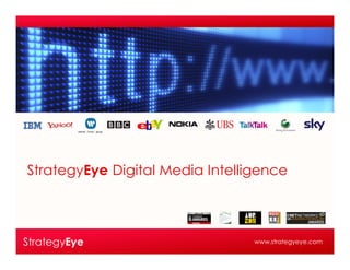 StrategyEye Digital Media Intelligence




StrategyEye                      www.strategyeye.com
 
