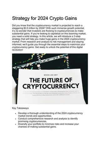 Strategy for 2024 Crypto Gains
Did you know that the cryptocurrency market is projected to reach a
staggering $3.5 trillion by 2024? With such immense growth potential,
it’s no wonder that investors are flocking to cryptocurrencies to make
substantial gains. If you’re looking to capitalize on this booming market,
you need a solid strategy. In this article, we will introduce a 3-step
strategy that will help you make huge gains in the 2024 cryptocurrency
market. From research and analysis to risk management and staying
informed, we’ll guide you through the essential steps to maximize your
cryptocurrency gains. Get ready to unlock the potential of this digital
revolution!
Key Takeaways
• Develop a thorough understanding of the 2024 cryptocurrency
market trends and opportunities.
• Conduct comprehensive research and analysis to identify
promising cryptocurrencies.
• Diversify your portfolio to minimize risks and increase your
chances of making substantial gains.
 