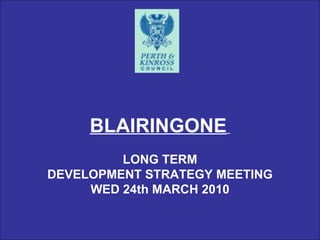 BLAIRINGONE   LONG TERM DEVELOPMENT STRATEGY MEETING WED 24th MARCH 2010 