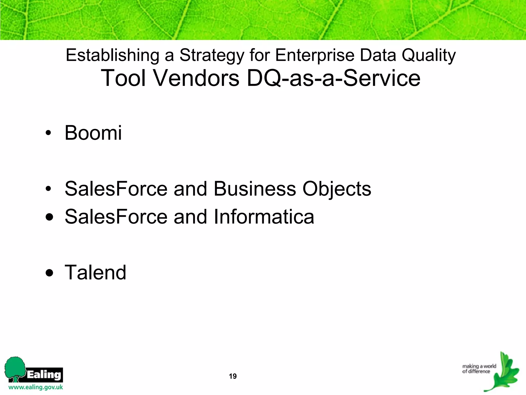 Establishing a Strategy for Enterprise Data Quality Tool Vendors DQ-as-a-Service Boomi SalesForce and Business Objects SalesForce and Informatica Talend 