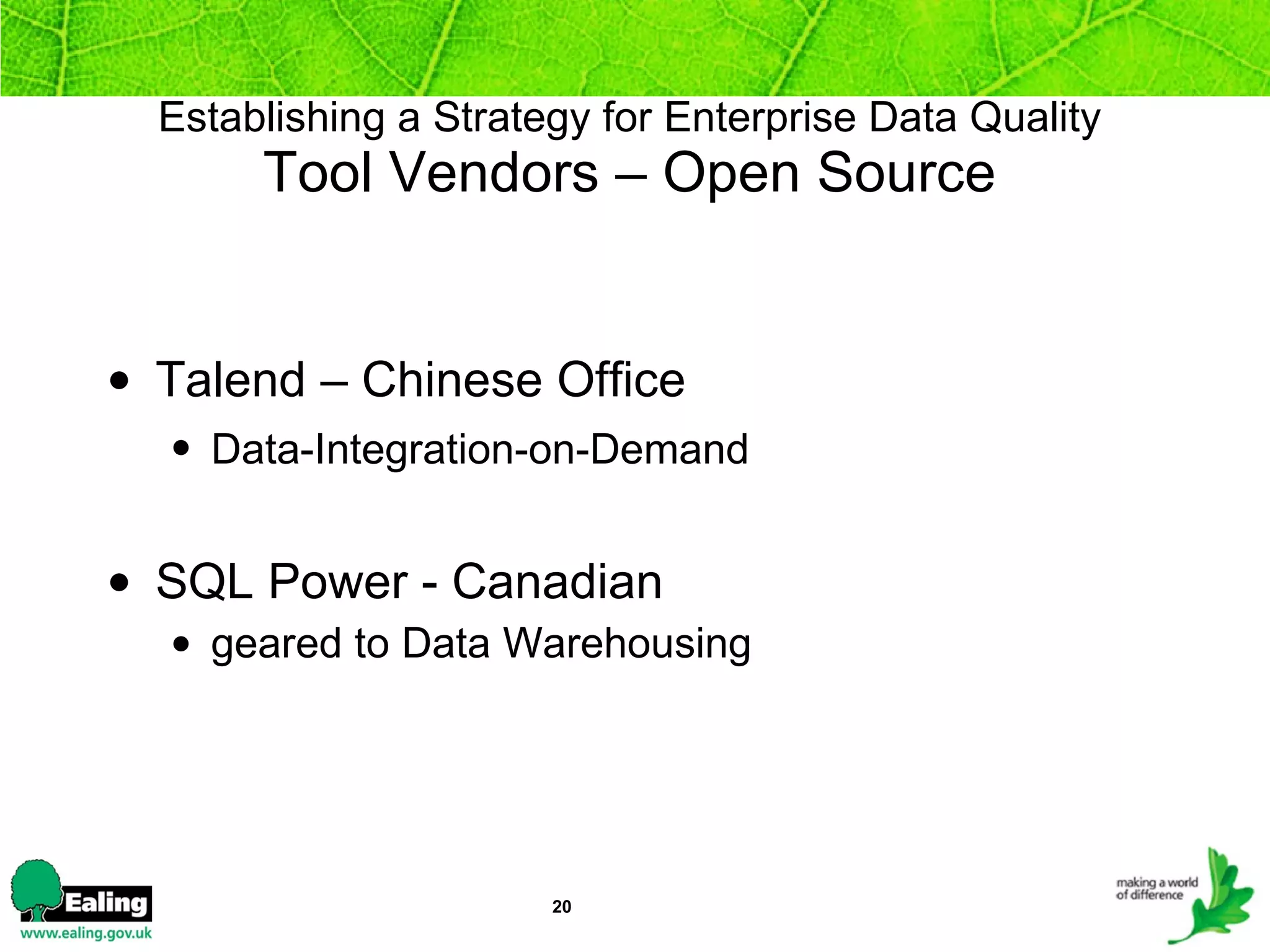 Establishing a Strategy for Enterprise Data Quality Tool Vendors – Open Source Talend – Chinese Office Data-Integration-on-Demand   SQL Power - Canadian geared to Data Warehousing 