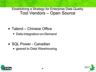 Establishing a Strategy for Enterprise Data Quality Tool Vendors – Open Source Talend – Chinese Office Data-Integration-on-Demand   SQL Power - Canadian geared to Data Warehousing 