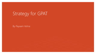 Strategy for GPAT
By Payaam Vohra
 