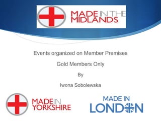 Events organized on Member Premises
Gold Members Only
By
Iwona Sobolewska
 