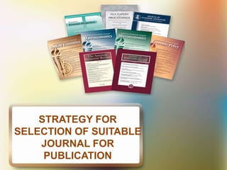 STRATEGY FOR
SELECTION OF SUITABLE
JOURNAL FOR
PUBLICATION
 
