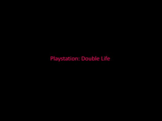 Playstation: Double Life
 