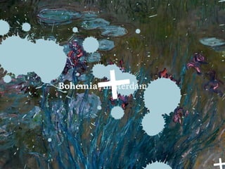 Copyright © Bohemia Amsterdam 2015 
All aspects of this presentation – design, text, graphics, concepts, ao –  
are copyright Bohemia Amsterdam and it’s affiliates or content  
and technology providers.
Bohemia Amsterdam
Generaal Vetterstraat 72-a
1059BW Amsterdam
The Netherlands
+31 [0]20 42 33 555
bohemiaamsterdam.com
Just be yourself.
For more information:
Hugo Kalf hugo@bohemiaamsterdam.com
 