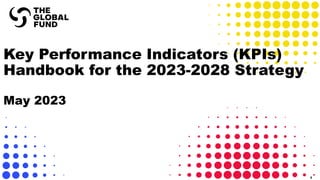 Key Performance Indicators (KPIs)
Handbook for the 2023-2028 Strategy
May 2023
1
 