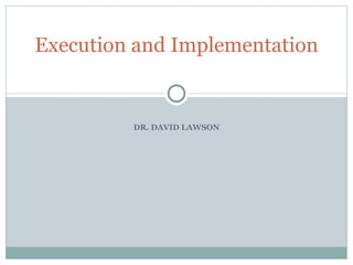 DR. DAVID LAWSON Execution and Implementation 