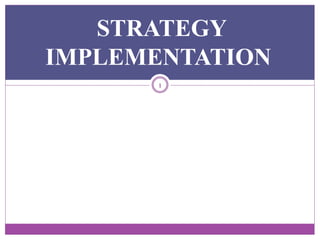 STRATEGY
IMPLEMENTATION
1
 