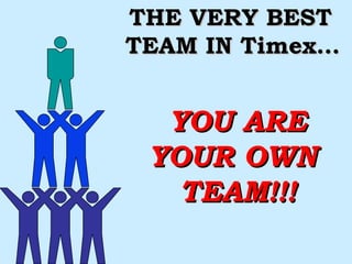 YOU ARE YOUR OWN  TEAM!!! THE VERY BEST  TEAM IN Timex… 