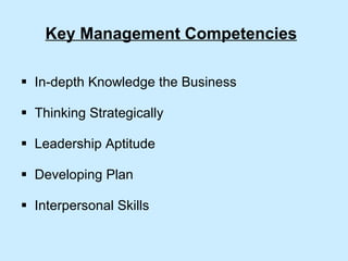 Key Management Competencies In-depth Knowledge the Business Thinking Strategically Leadership Aptitude Developing Plan Interpersonal Skills 