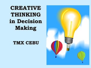 TMX CEBU CREATIVE THINKING in Decision Making 