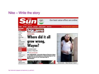 Nike – Write the story http://wklondon.typepad.com/welcome_to_optimism/   