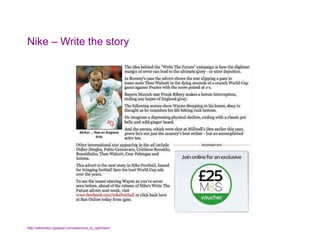 Nike – Write the story http://wklondon.typepad.com/welcome_to_optimism/   