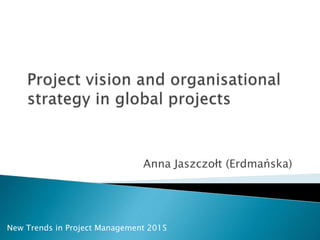Anna Jaszczołt (Erdmańska)
New Trends in Project Management 2015
 