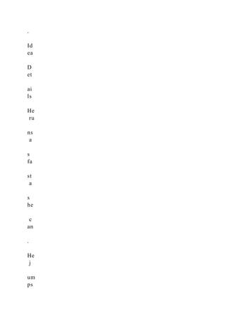 .
Id
ea
D
et
ai
ls
He
ru
ns
a
s
fa
st
a
s
he
c
an
.
He
j
um
ps
 