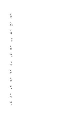 g
an
d
I g
o
up
to
th
e
pa
rk
to
p
la
y
fri
s-
be
e.
A
s
so
on
a
 