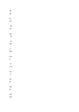 th
in
k
of
th
in
gs
to
w
rit
e
ab
ou
t.
“I
t w
as
c
ol
d
an
d
wi
nd
 