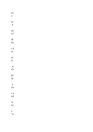 nc
e
to
k
no
w?
W
ha
t d
et
ai
ls
w
ill
he
lp
y
ou
r a
ud
ie
nc
e
“u
 