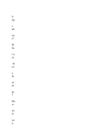 li
ng
s
ab
ou
t?
W
ha
t a
re
th
os
e
fe
el
in
gs
?
Ho
w
wi
ll
yo
u
 