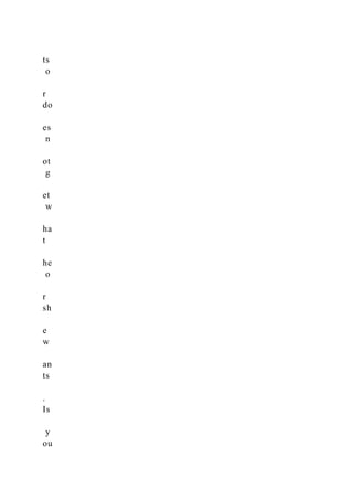 ts
o
r
do
es
n
ot
g
et
w
ha
t
he
o
r
sh
e
w
an
ts
.
Is
y
ou
 