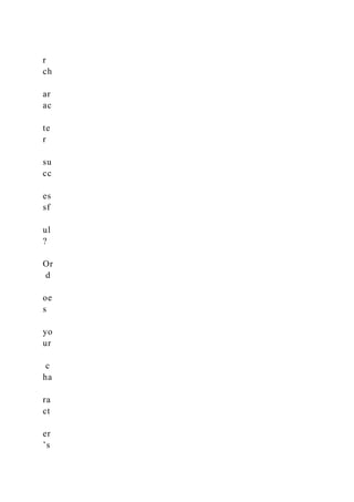 r
ch
ar
ac
te
r
su
cc
es
sf
ul
?
Or
d
oe
s
yo
ur
c
ha
ra
ct
er
’s
 