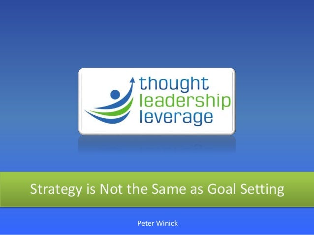 Strategy is Not the Same as Goal Setting
Peter Winick
 