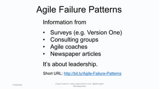 Craig Cockburn, www.craigcockburn.com @siliconglen
#strategymaps
17/08/2020
Short URL: http://bit.ly/Agile-Failure-Patterns
Information from
• Surveys (e.g. Version One)
• Consulting groups
• Agile coaches
• Newspaper articles
It’s about leadership.
Agile Failure Patterns
 