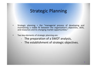 4
Strategic Planning
• Strategic planning = the “managerial process of developing and
maintaining a viable fit between the...