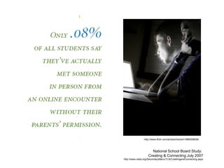National School Board Study:  Creating & Connecting July 2007 http://www.nsba.org/SecondaryMenu/TLN/CreatingandConnecting.aspx http://www.flickr.com/photos/hectorl/1886558636/ 
